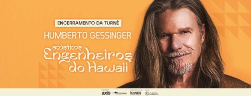 Humberto Gessinger | Encerramento da turnê Acústicos Engenheiros do Hawaii